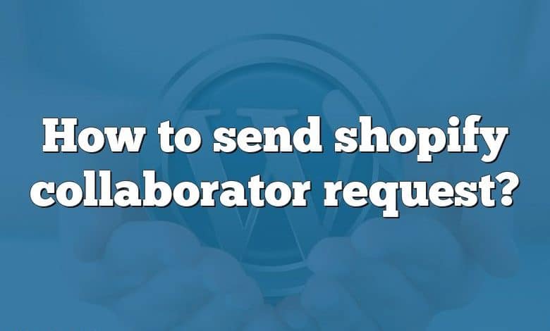 How to send shopify collaborator request?