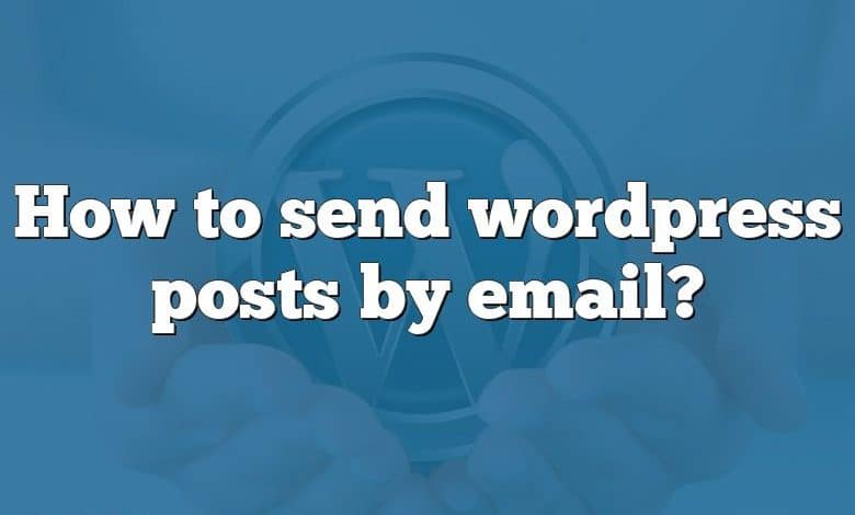 How to send wordpress posts by email?