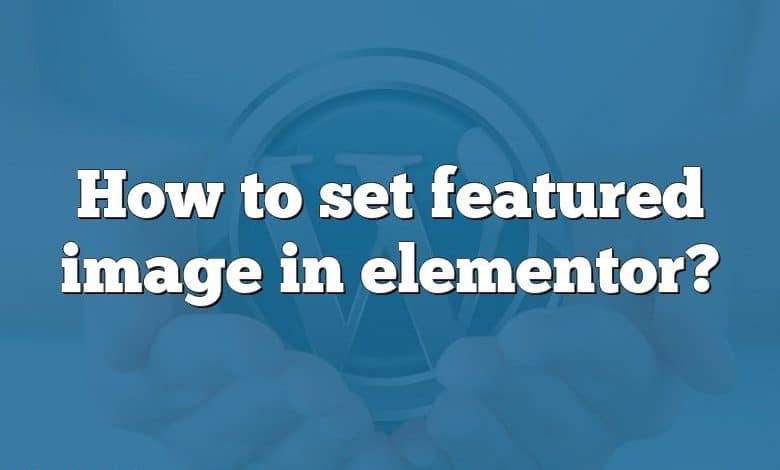 How to set featured image in elementor?