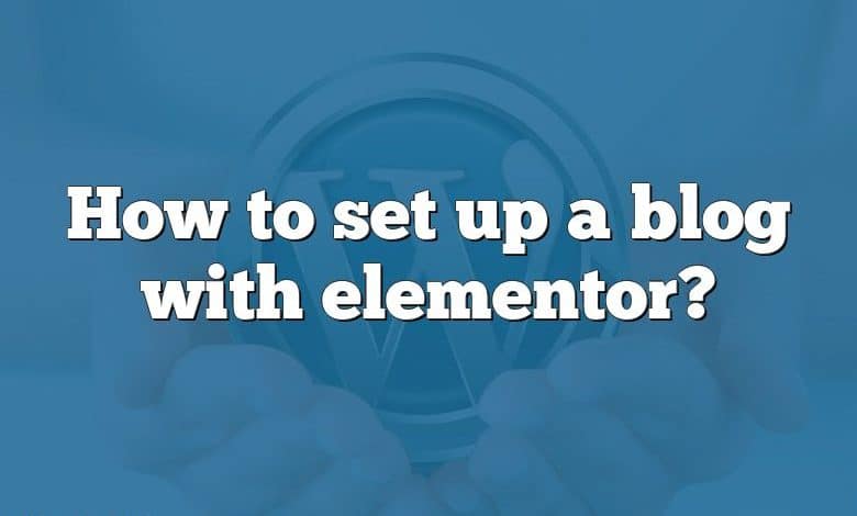 How to set up a blog with elementor?