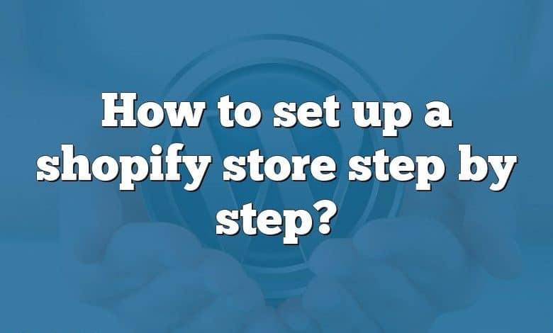 How to set up a shopify store step by step?