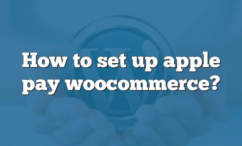 How to set up apple pay woocommerce?