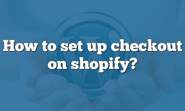 How to set up checkout on shopify?