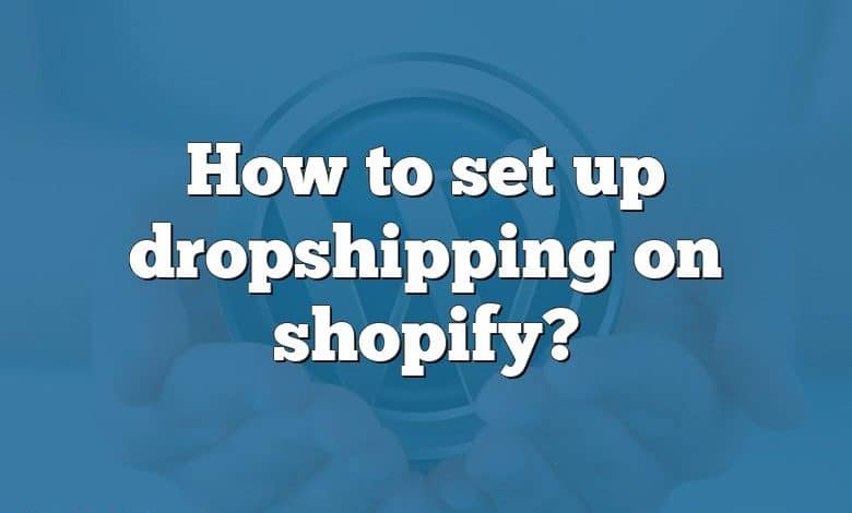 How to set up dropshipping on shopify?