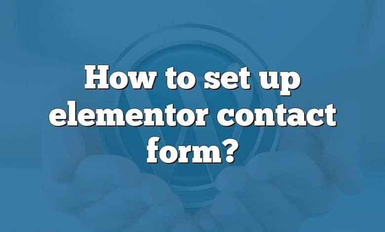 How to set up elementor contact form?