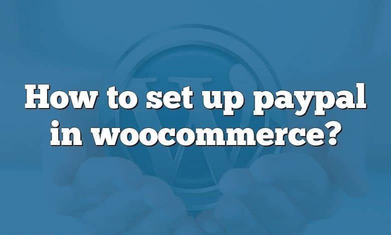 How to set up paypal in woocommerce?