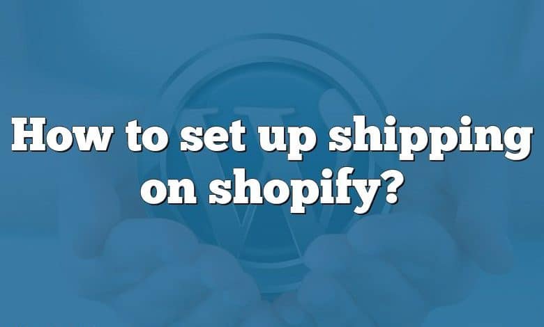 How to set up shipping on shopify?