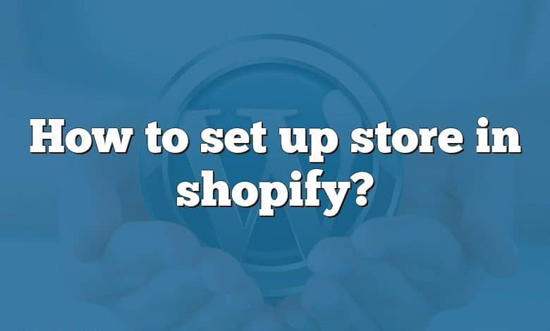 How to set up store in shopify?