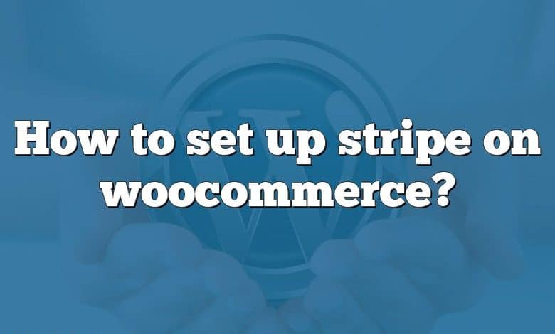 How to set up stripe on woocommerce?