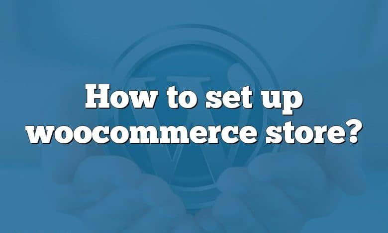 How to set up woocommerce store?