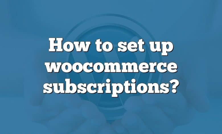 How to set up woocommerce subscriptions?