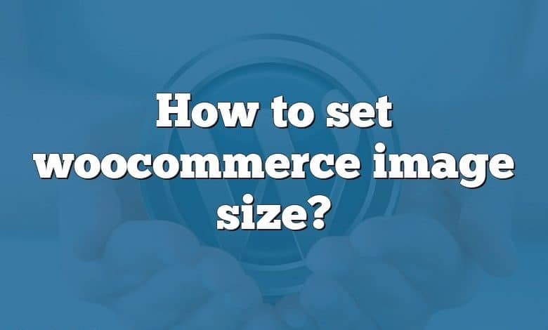 How to set woocommerce image size?