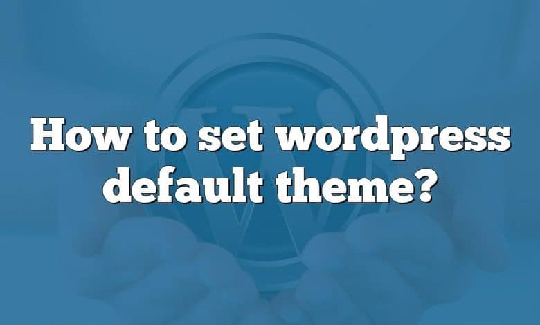 How to set wordpress default theme?