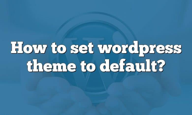 How to set wordpress theme to default?