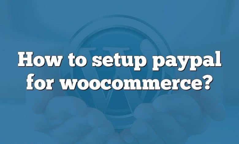 How to setup paypal for woocommerce?