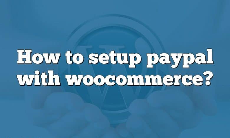 How to setup paypal with woocommerce?