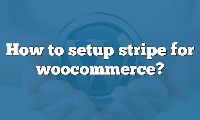 How to setup stripe for woocommerce?