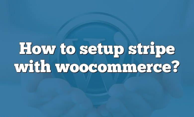 How to setup stripe with woocommerce?