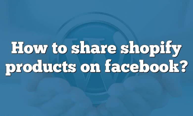 How to share shopify products on facebook?