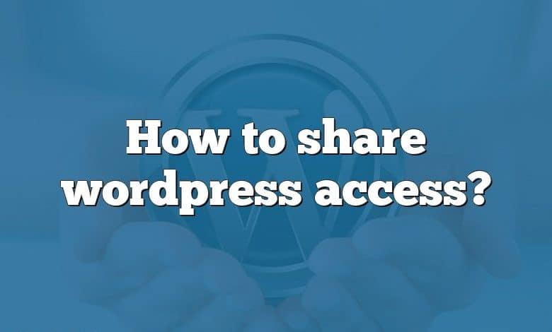 How to share wordpress access?