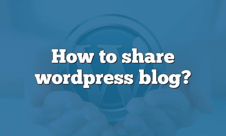 How to share wordpress blog?