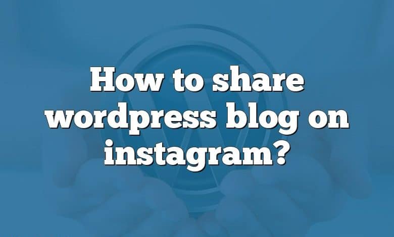 How to share wordpress blog on instagram?