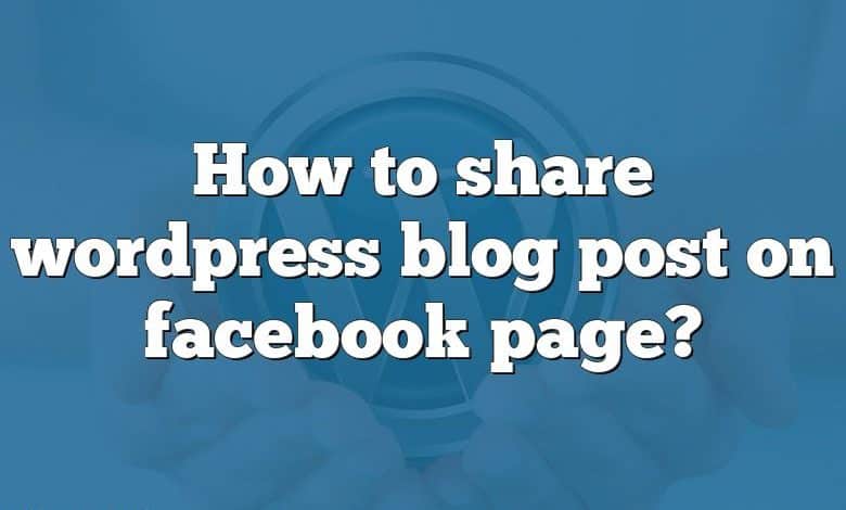 How to share wordpress blog post on facebook page?