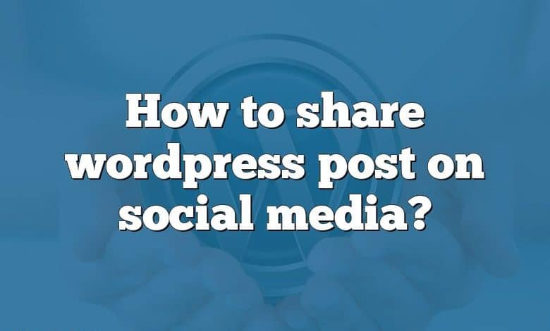 How to share wordpress post on social media?