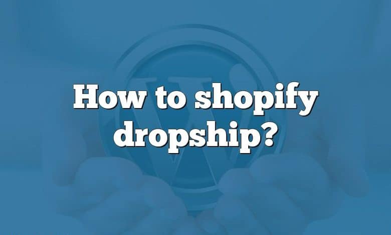 How to shopify dropship?