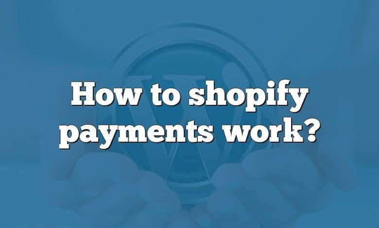 How to shopify payments work?