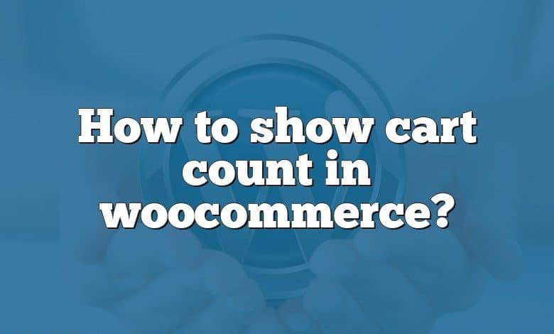 How to show cart count in woocommerce?