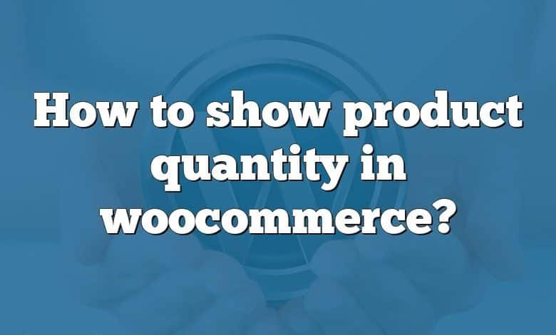 How to show product quantity in woocommerce?