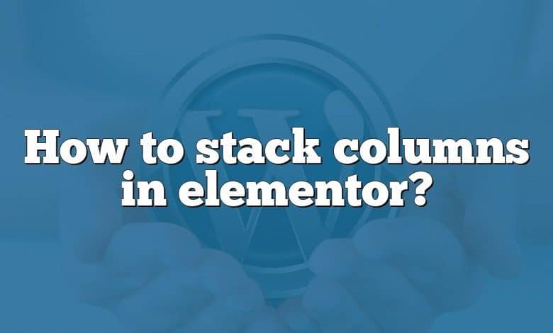 How to stack columns in elementor?