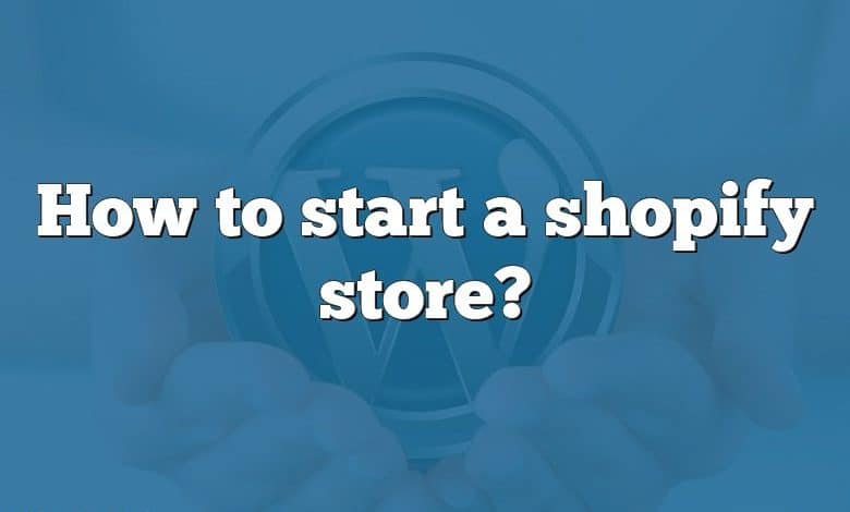 How to start a shopify store?