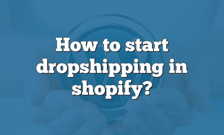 How to start dropshipping in shopify?