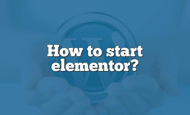 How to start elementor?