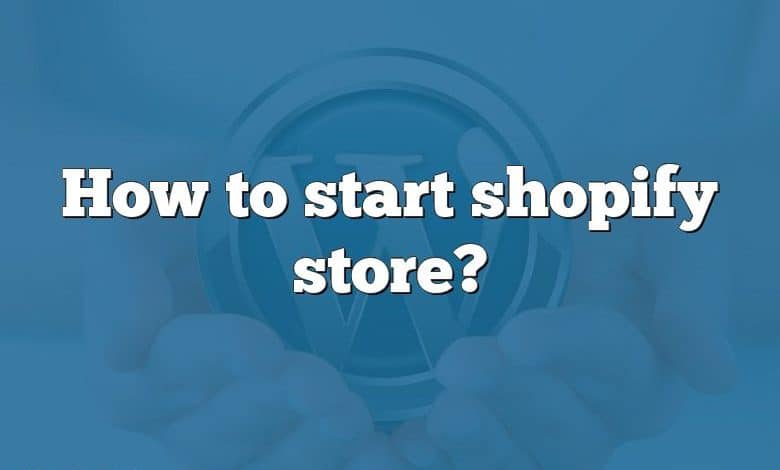 How to start shopify store?