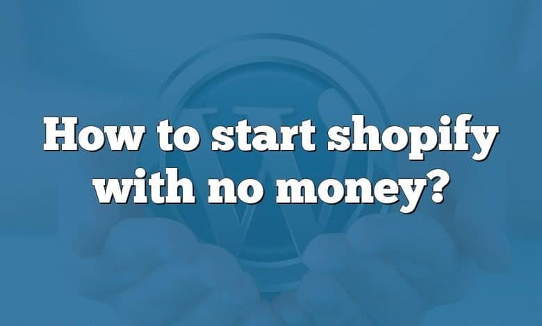 How to start shopify with no money?