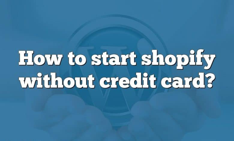 How to start shopify without credit card?