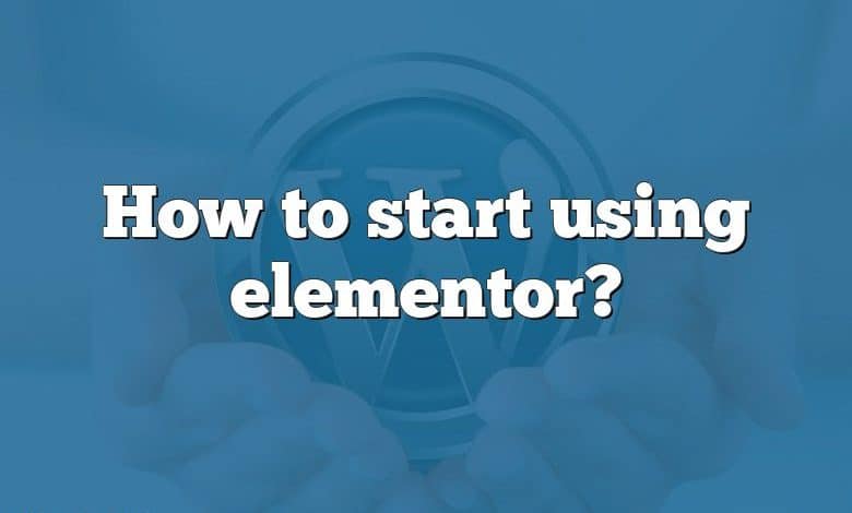 How to start using elementor?