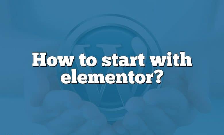 How to start with elementor?