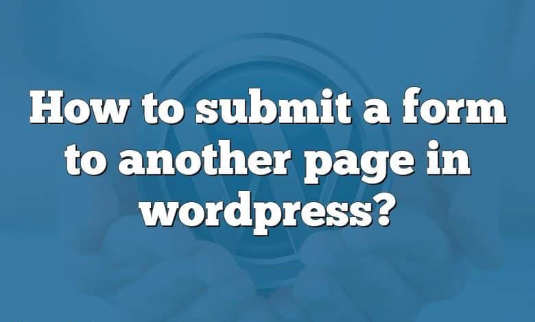 How to submit a form to another page in wordpress?