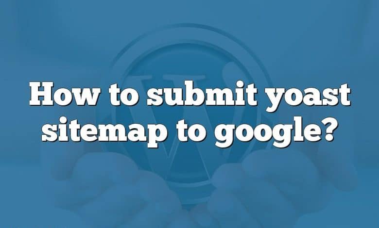 How to submit yoast sitemap to google?