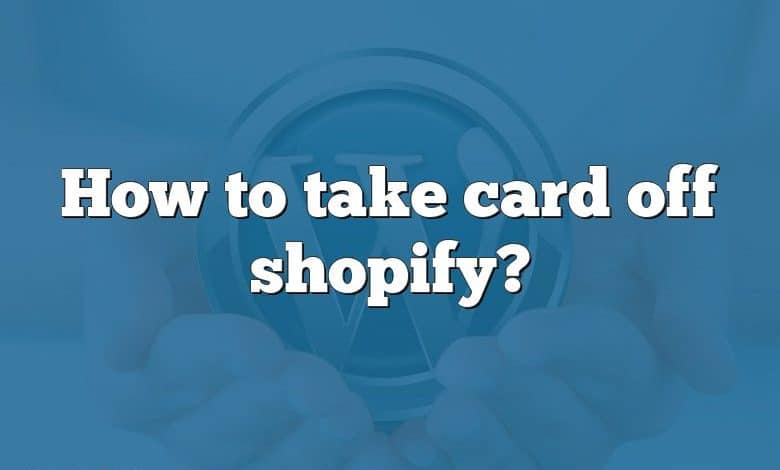 How to take card off shopify?