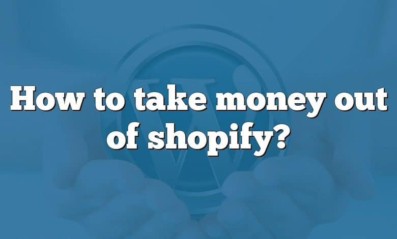 How to take money out of shopify?