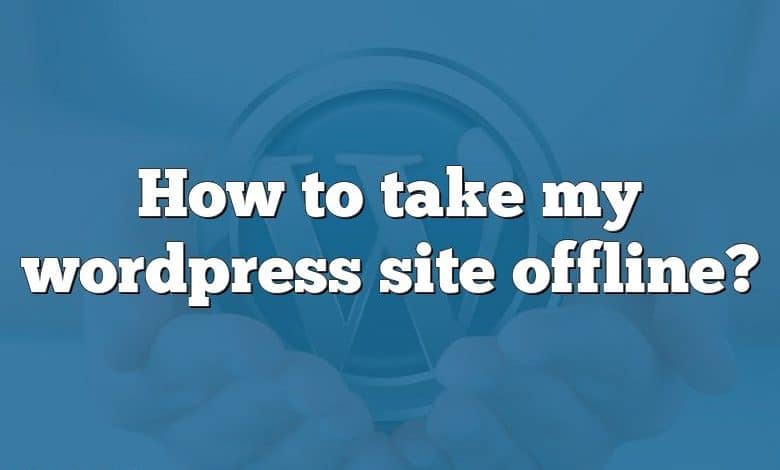 How to take my wordpress site offline?