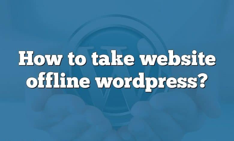 How to take website offline wordpress?