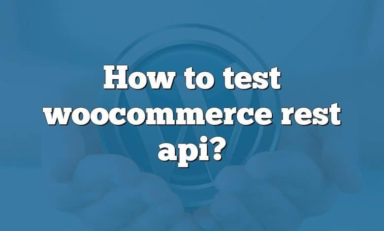 How to test woocommerce rest api?