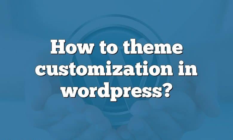 How to theme customization in wordpress?