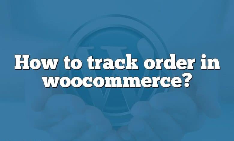 How to track order in woocommerce?